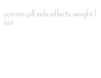 yasmin pill side effects weight loss