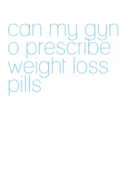 can my gyno prescribe weight loss pills
