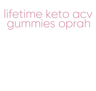 lifetime keto acv gummies oprah
