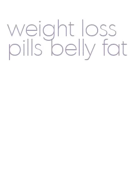 weight loss pills belly fat