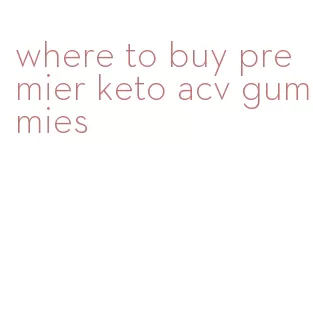 where to buy premier keto acv gummies