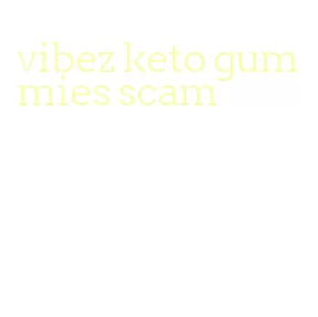 vibez keto gummies scam
