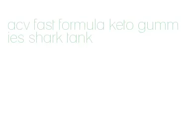 acv fast formula keto gummies shark tank