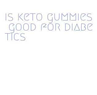 is keto gummies good for diabetics
