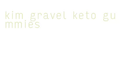 kim gravel keto gummies