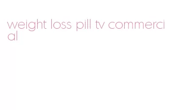 weight loss pill tv commercial