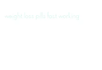 weight loss pills fast working
