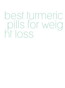 best turmeric pills for weight loss