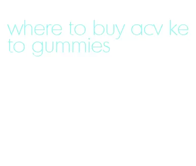 where to buy acv keto gummies