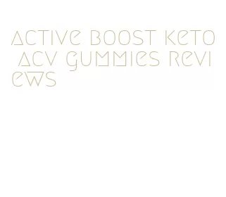 active boost keto acv gummies reviews