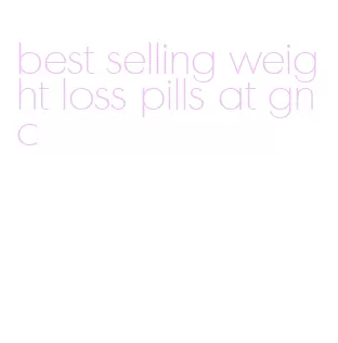 best selling weight loss pills at gnc