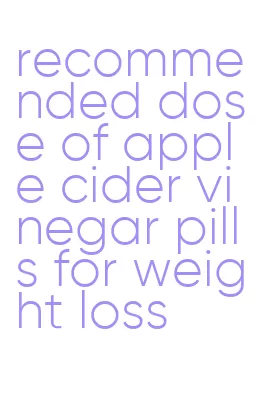 recommended dose of apple cider vinegar pills for weight loss
