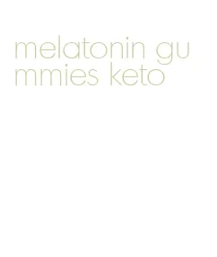 melatonin gummies keto