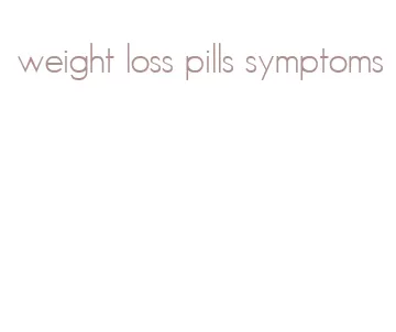 weight loss pills symptoms