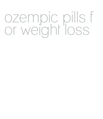 ozempic pills for weight loss