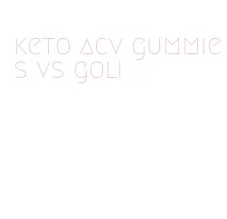 keto acv gummies vs goli
