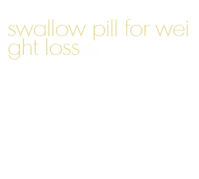 swallow pill for weight loss