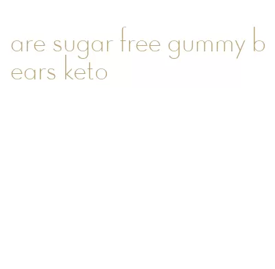 are sugar free gummy bears keto