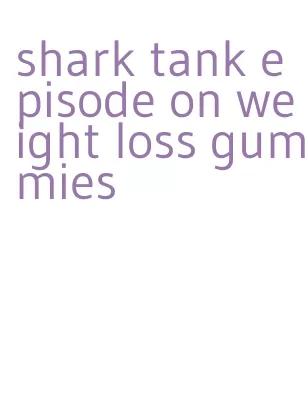 shark tank episode on weight loss gummies