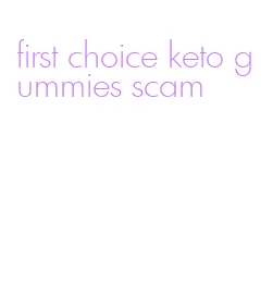 first choice keto gummies scam