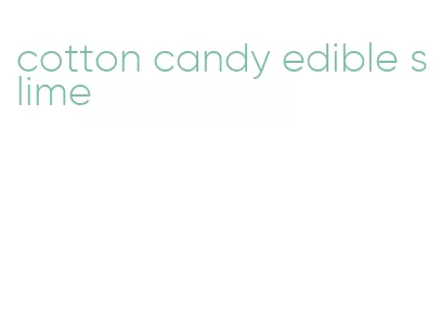 cotton candy edible slime