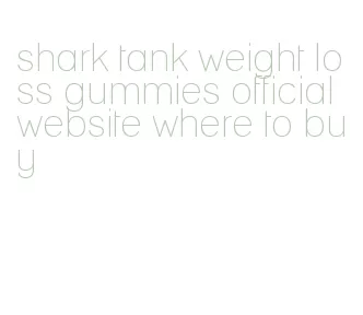 shark tank weight loss gummies official website where to buy