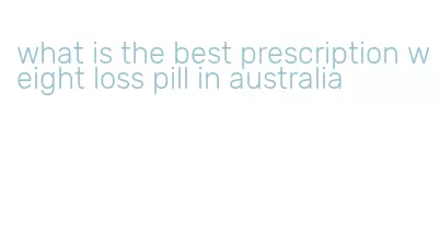 what is the best prescription weight loss pill in australia