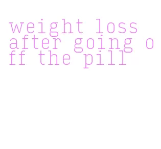 weight loss after going off the pill