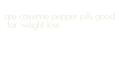 are cayenne pepper pills good for weight loss