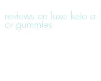 reviews on luxe keto acv gummies