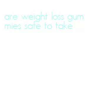 are weight loss gummies safe to take