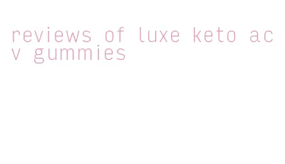reviews of luxe keto acv gummies