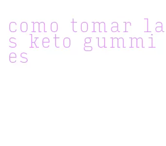 como tomar las keto gummies
