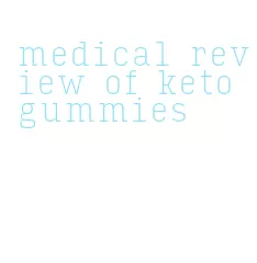 medical review of keto gummies