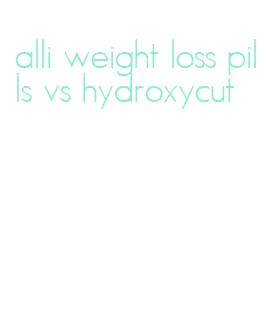 alli weight loss pills vs hydroxycut
