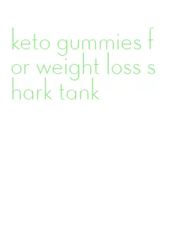 keto gummies for weight loss shark tank
