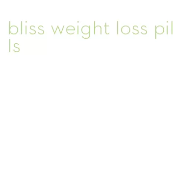 bliss weight loss pills