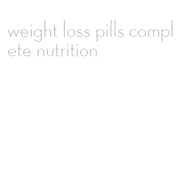 weight loss pills complete nutrition