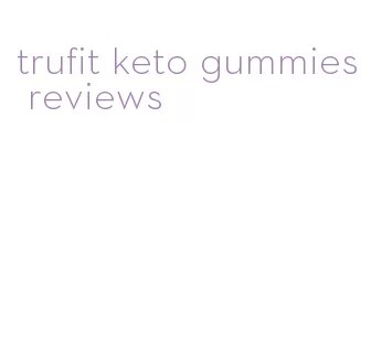trufit keto gummies reviews