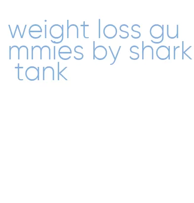 weight loss gummies by shark tank