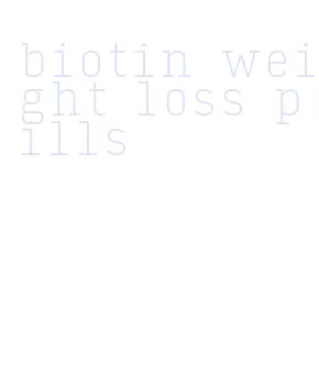 biotin weight loss pills