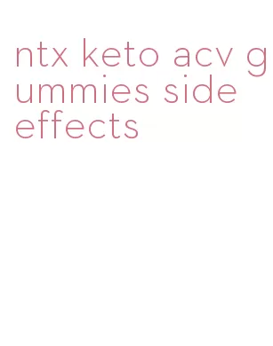 ntx keto acv gummies side effects