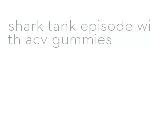 shark tank episode with acv gummies