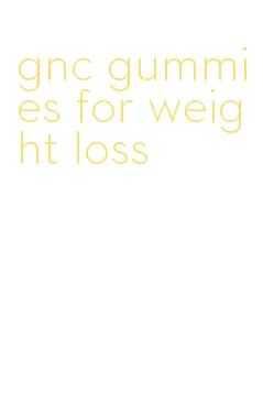 gnc gummies for weight loss