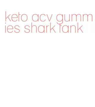keto acv gummies shark tank