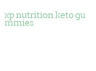 xp nutrition keto gummies