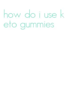 how do i use keto gummies