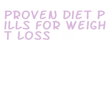 proven diet pills for weight loss