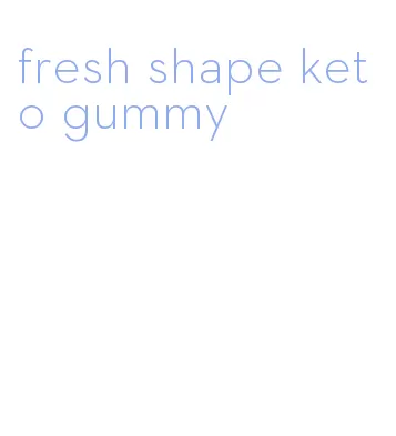 fresh shape keto gummy
