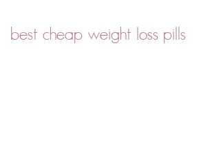 best cheap weight loss pills